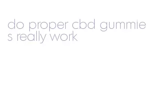 do proper cbd gummies really work