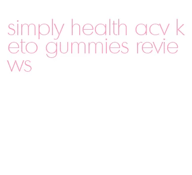 simply health acv keto gummies reviews