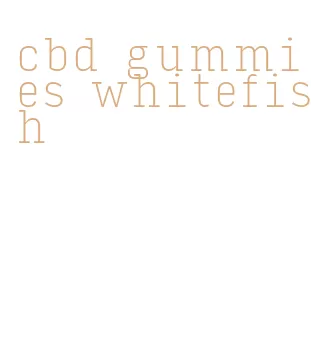 cbd gummies whitefish