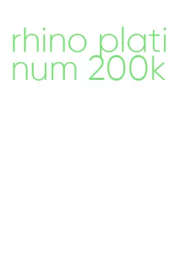 rhino platinum 200k