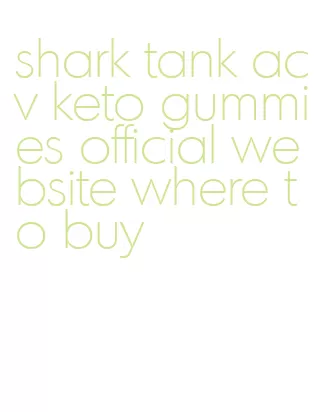 shark tank acv keto gummies official website where to buy