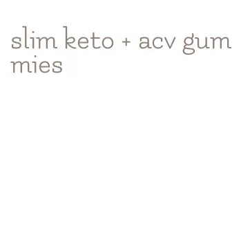 slim keto + acv gummies