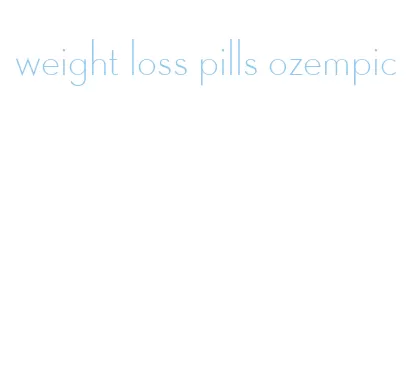 weight loss pills ozempic