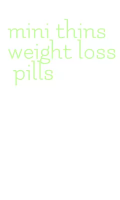 mini thins weight loss pills