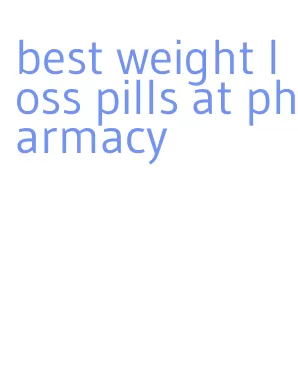 best weight loss pills at pharmacy