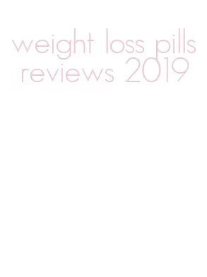 weight loss pills reviews 2019