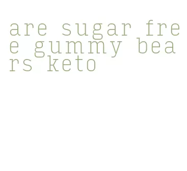 are sugar free gummy bears keto