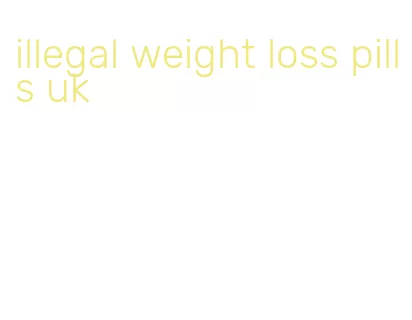 illegal weight loss pills uk