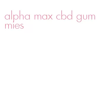 alpha max cbd gummies