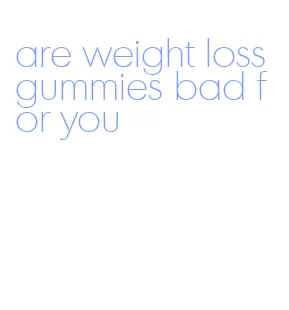 are weight loss gummies bad for you