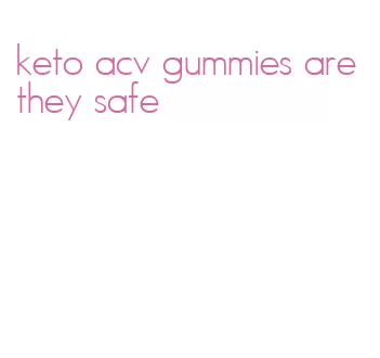 keto acv gummies are they safe