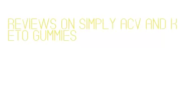 reviews on simply acv and keto gummies