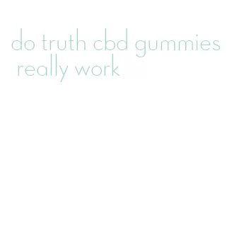 do truth cbd gummies really work