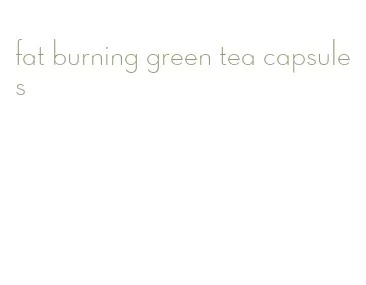 fat burning green tea capsules