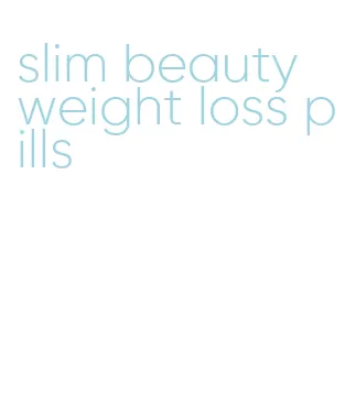 slim beauty weight loss pills