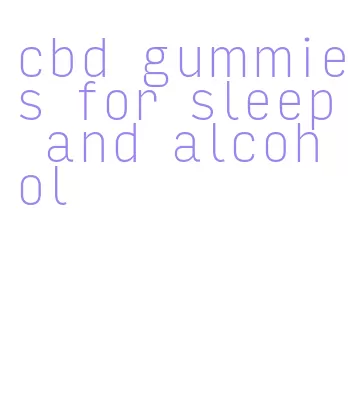 cbd gummies for sleep and alcohol