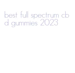 best full spectrum cbd gummies 2023