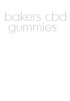 bakers cbd gummies