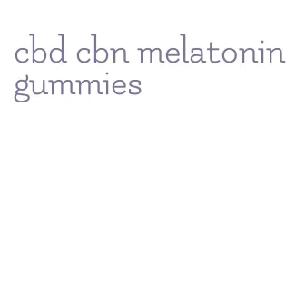 cbd cbn melatonin gummies