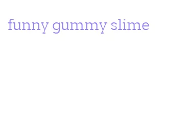 funny gummy slime