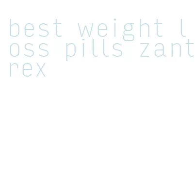 best weight loss pills zantrex