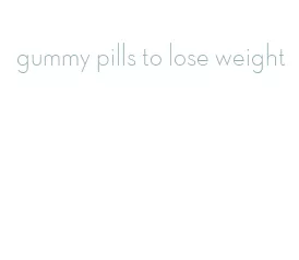 gummy pills to lose weight