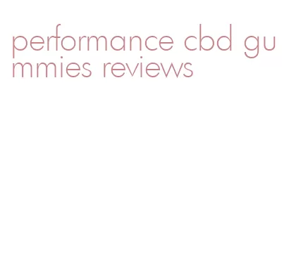 performance cbd gummies reviews