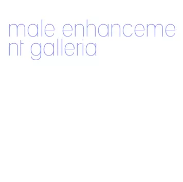 male enhancement galleria