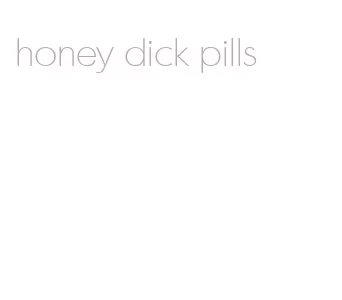 honey dick pills