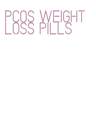 pcos weight loss pills