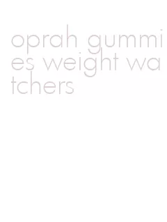 oprah gummies weight watchers