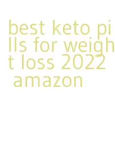 best keto pills for weight loss 2022 amazon