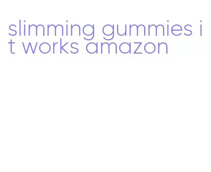 slimming gummies it works amazon