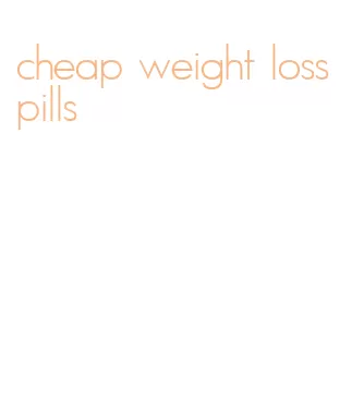 cheap weight loss pills