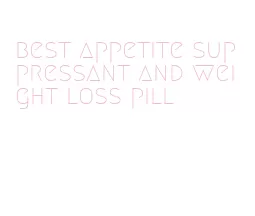 best appetite suppressant and weight loss pill