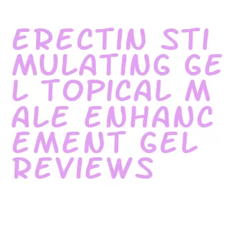 erectin stimulating gel topical male enhancement gel reviews