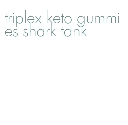 triplex keto gummies shark tank