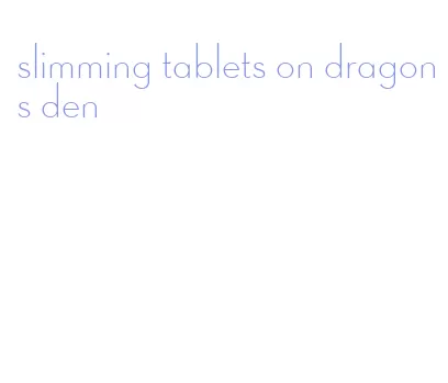 slimming tablets on dragons den