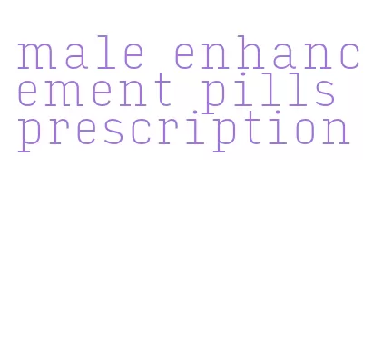 male enhancement pills prescription