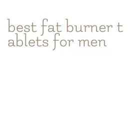 best fat burner tablets for men