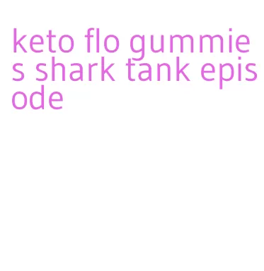 keto flo gummies shark tank episode