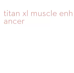 titan xl muscle enhancer