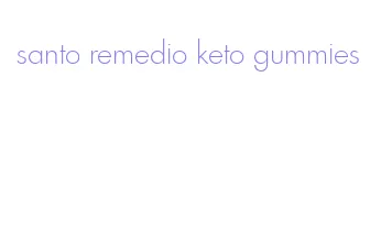 santo remedio keto gummies