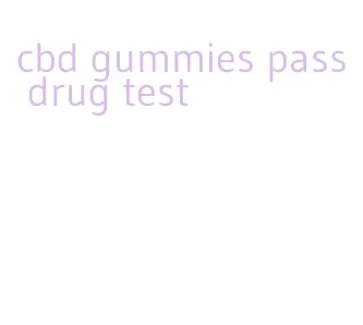 cbd gummies pass drug test