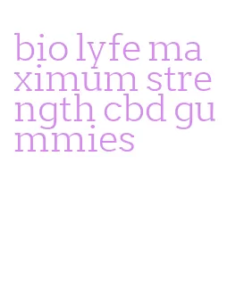 bio lyfe maximum strength cbd gummies