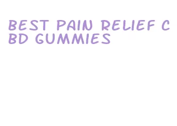 best pain relief cbd gummies