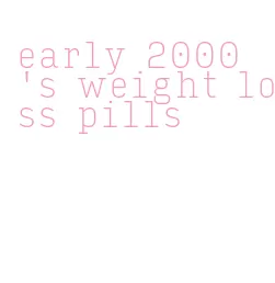 early 2000's weight loss pills