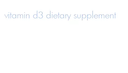 vitamin d3 dietary supplement