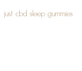 just cbd sleep gummies