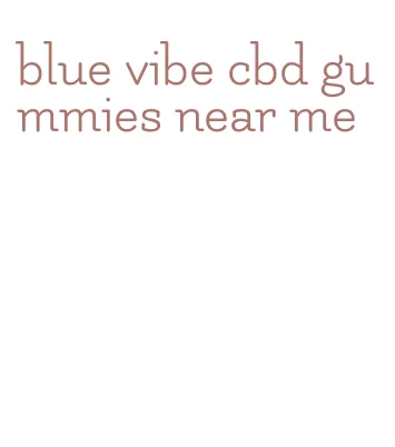 blue vibe cbd gummies near me